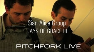 Sian Alice Group - Days Of Grace III - Pitchfork Live