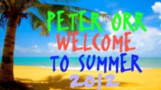 Peter Orr Welcome To Summer 2012!