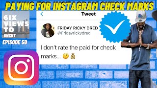 Is It Okay To Pay For A Instagram Verification Check Mark? | 6ix Views Uncut Ep50
