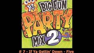 If Ya Gettin&#39; Down - Five _ # 7 - Big Fun Party Mix 2