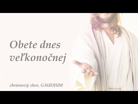 Chrámový zbor GAUDIUM - Obete dnes veľkonočnej