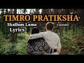 Timro Pratiksha Lyrics Shallum Lama Lyrical Video 4 5am Ditz