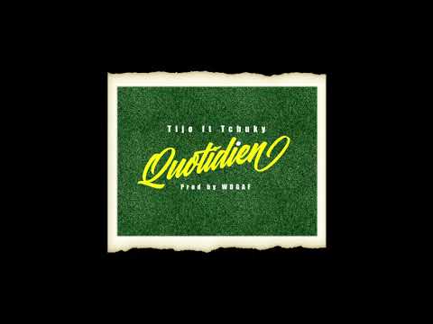 TIJO - QUOTIDIEN Ft. TCHUKY (Prod by WDGAF)