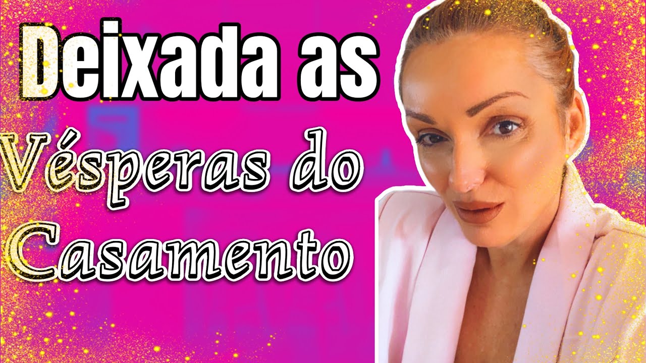 ME ABANDONOU AS VESPERAS DO CASAMENTO