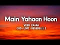 Main Yahaan Hoon ️ 8D Lofi Reverb Veer Zaara Use Headphones
