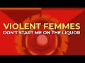 Violent Femmes - Don't Start Me On The Liquor (Official Audio)