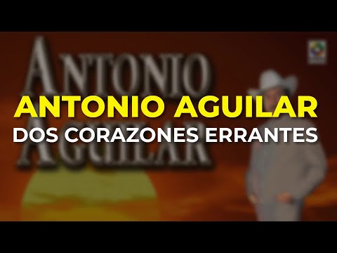 Dos Corazones Errantes - Antonio Aguilar