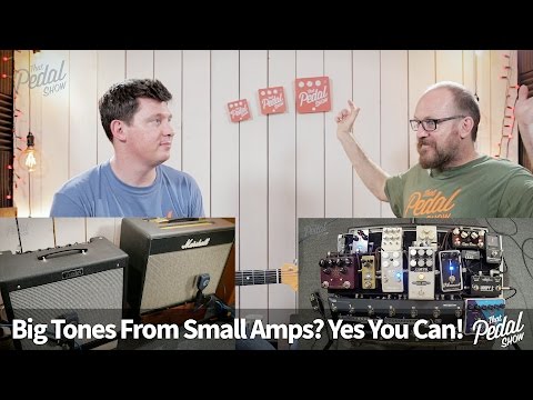 That Pedal Show – Big Tones From Small Amps? Yes You Can!