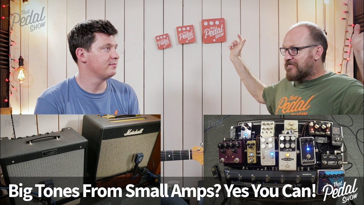 That Pedal Show – Big Tones From Small Amps? Yes You Can!