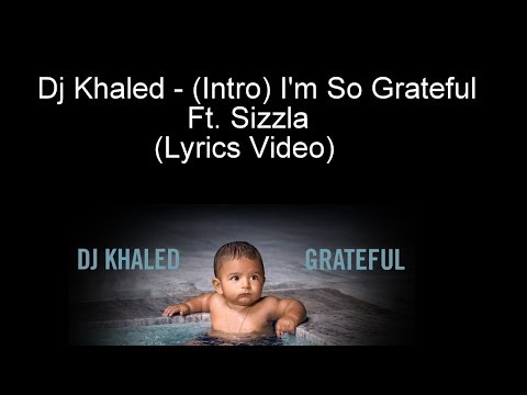 Dj Khaled - (Intro) I'm So Grateful Ft. Sizzla (Lyrics Video)