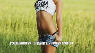 Italobrothers - Summer Air (99ers Bootleg)