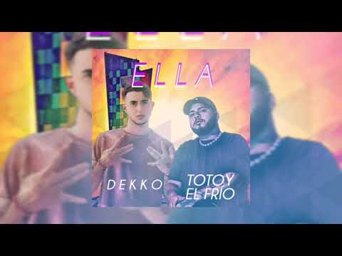 Dekko X Totoy El Frío - Ella [Audio Oficial]