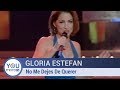 Gloria Estefan - No Me Dejes De Querer