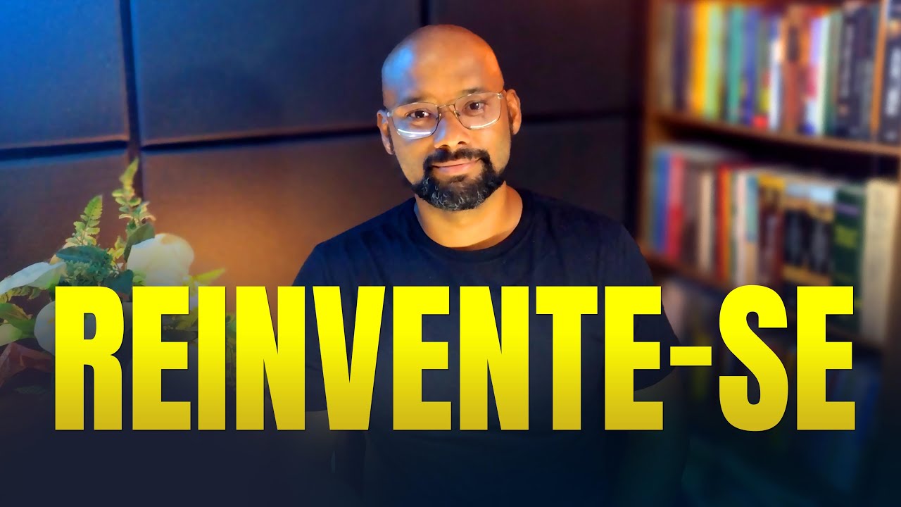 Comece hoje uma REINVENÇÃO de si mesmo!