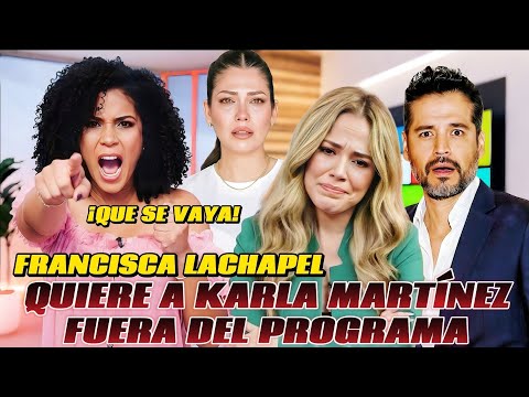 Francisca Lachapel demands the expulsion of Karla Martínez after the scandal with Ana Patricia Gámez