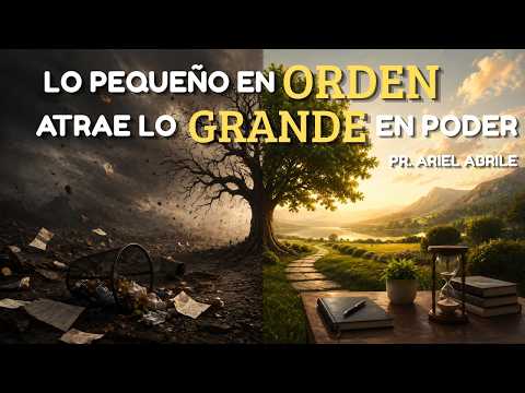 LO PEQUEÑO EN ORDEN ATRAE LO GRANDE EN PODER | Pr. Ariel Abrile.