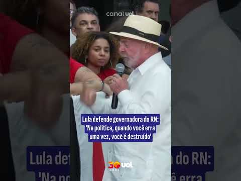 Lula defende governadora do RN: 'Na política, quando você erra uma vez, você é destruído'