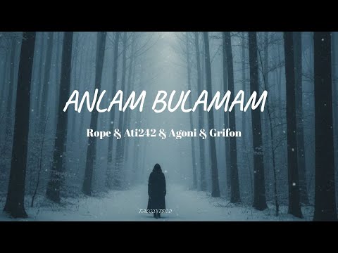 ANLAM BULAMAM - Rope & Ati242 & Agoni & Grifon [feat.FalconProd]