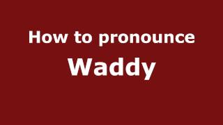 How to pronounce Waddy