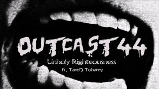 OUTCAST 44 ft. TareQ Tohamy - Unholy Righteousness [Official Audio]
