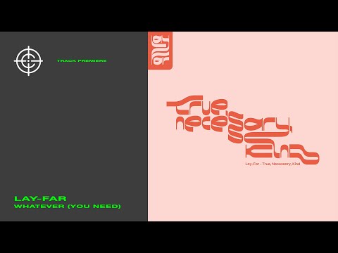 TRACK PREMIERE: LAY-FAR – WHATEVER (YOU NEED)