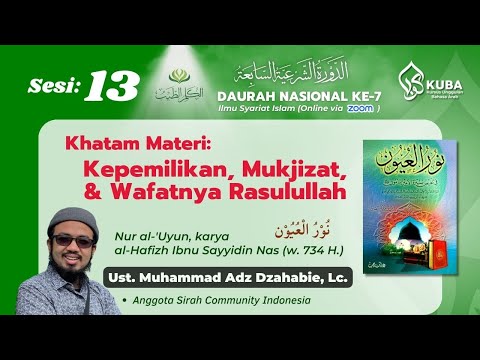 Sesi 13 : Khatam - Barang-barang & Hewan milik Rasulullah, Mukjizat beliau, & Kisah Wafatnya beliau
