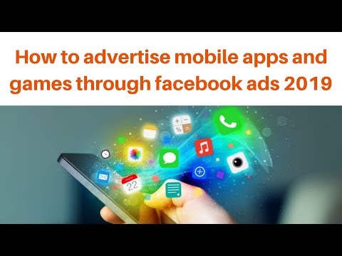 How to advertise mobile apps and games through facebook ads 2019