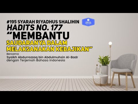 Riyadhus Shalihin #195 Bab 21 Hadits No. 177 Membantu saudaranya dalam melaksanakan kebajikan