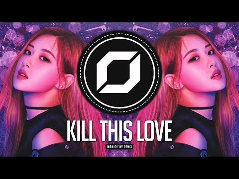 PSY-TRANCE ◉ BLACKPINK - Kill This Love (Inquisitive Remix)