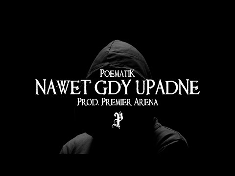 Poematik - Nawet gdy upadnę (Prod. Premier Arena)