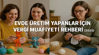 Evde Üretim Yapanlar İçin Vergi Muafiyeti Rehberi (2025)