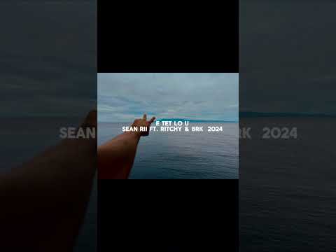 E TET LO U - Sean Rii ft. Ritchy & BRK 2024