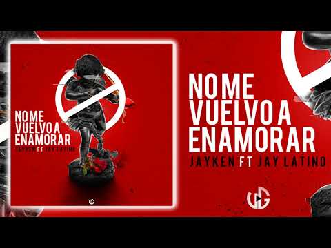 💔 NO ME VUELVO A ENAMORAR 💔 - JAYKEN ft. JAY LATINO