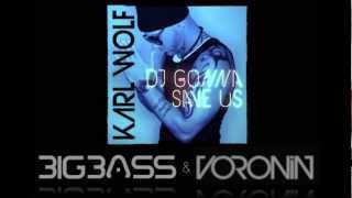 KARL WOLF ft. Mr OxXx &quot;DJ GONNA SAVE US&quot; BIG BASS &amp; VORONIN Remix