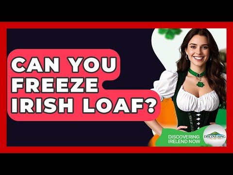 Can You Freeze Irish Loaf? - Discovering Ireland Now