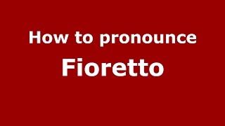 How to pronounce Fioretto
