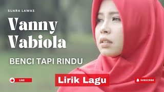 Download lagu BENCI TAPI RINDU – LIRIK LAGU - VANNY VABIOLA| Lagu Slow Menyentuh Hati mp3