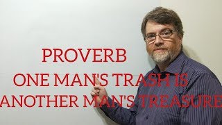 English Tutor Nick P Proverbs (157) One Man&#39;s Trash is Another Man&#39;s Treasure
