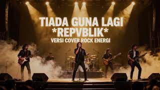 Download lagu TIADA GUNA LAGI - Repvblik - Cover Rock Version - (by @MusiksatuID ) mp3