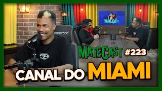 CANAL DO MIAMI | MATECAST #223