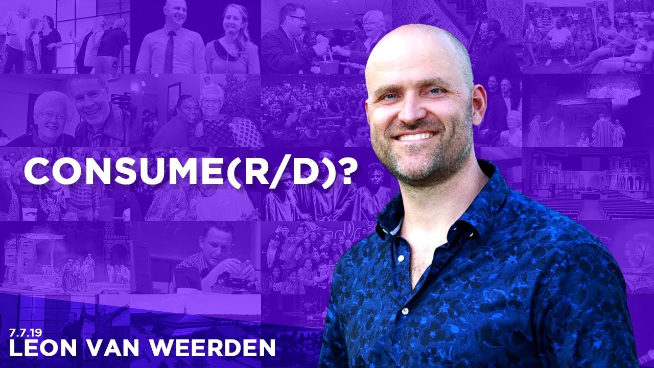 070719 Consume(r/d) – Leon van Weerden – Sermon Only