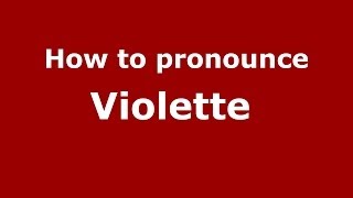 How to pronounce Violette 