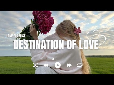 Destination of Love - Romantic Love Songs | Timeless Romantic Love Songs