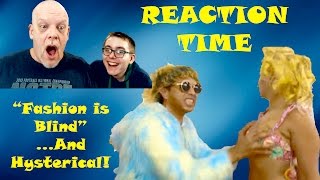 REACTION TIME | &quot;Fashion Is Blind&quot; &amp; In This Case, Also Hysterical!