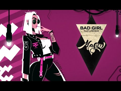 Bad Girl - REDT x MASEW