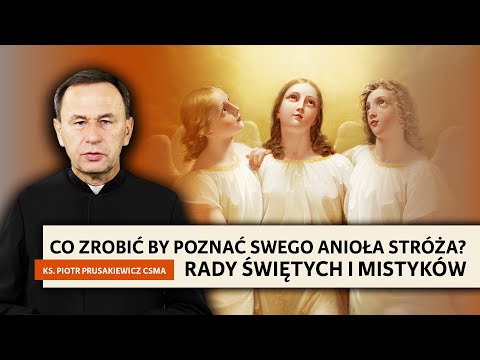 Co zrobić by poznać swego Anioła Stróża? Rady świętych i mistyków | Ks.Piotr Prusakiewicz CSMA