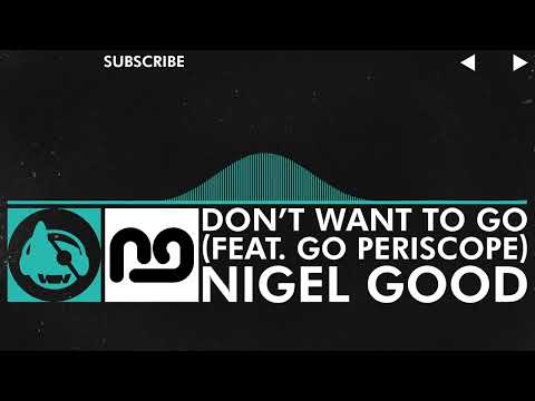 [Indie Dance] - Nigel Good - Don't Want To Go (feat. Go Periscope) [Space Cadet LP]