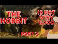 The Hobbit Is Not Very Good An Unexpected Analysis Part 2 The Desolation Of Smaug