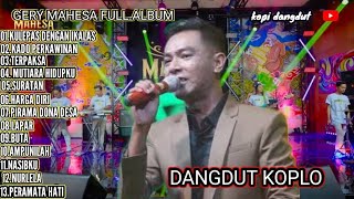 Download lagu GERY MAHESA FULL.ALBUM LAGU NYANTE -KULEPAS DENGAN IKLAS-HARGA DIRI -NASIPKU DANGDUT KOPLO mp3