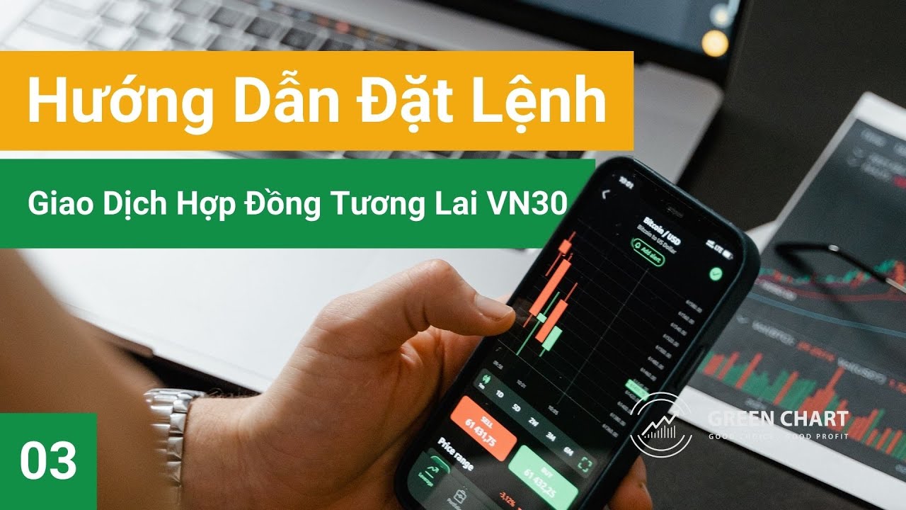Bài 3: Hướng Dẫn Giao Dịch Hợp Đồng Tương Lai VN30 I Green Chart